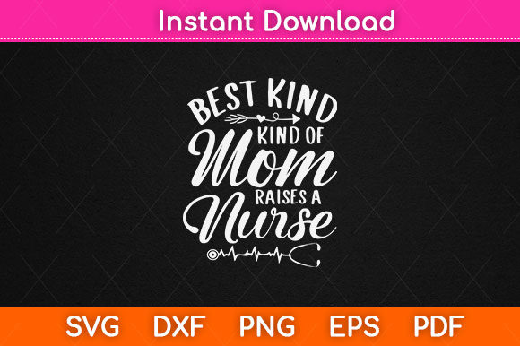 Best Kind of Mom Raises a Nurse Gift Graphics for Crafts