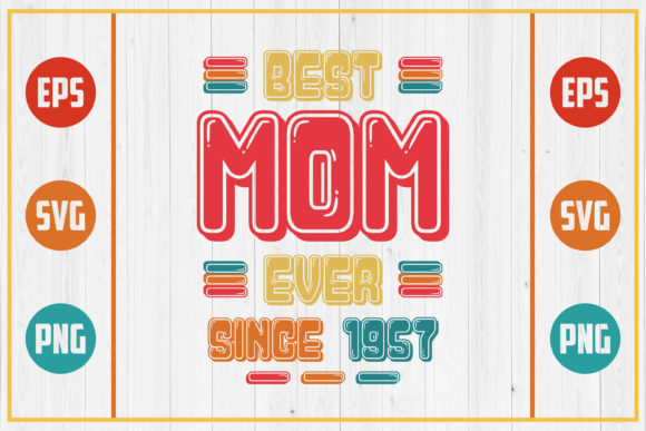 Best Mom Ever Since 1957: Graphics for Crafts