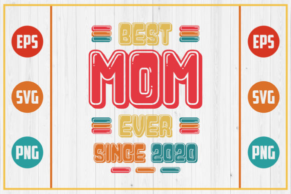 Best Mom Ever Since 2020: Graphics for Crafts