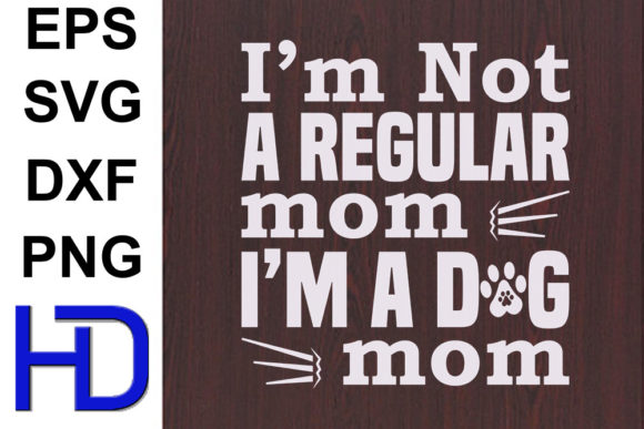 Dogs Svg Design, I’m Not a Regular Mom Graphics