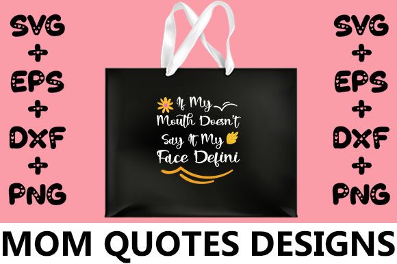 MOM if My Mouth Doesn t Say It My Face Graphics for Crafts