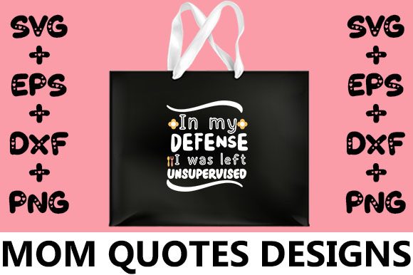 MOM in My Defense I Was Left Unsupervi Graphics for Crafts