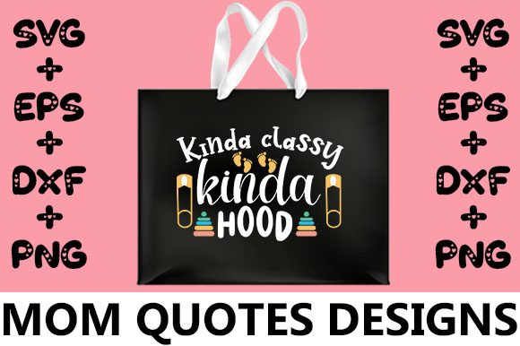 MOM Kinda Classy Kinda Hood Graphics for Crafts