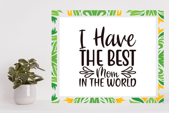 Mother's Day Graphics for Crafts: I Have the Best Mom
