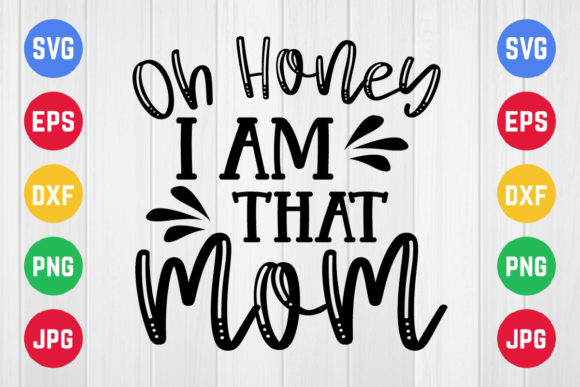 Mothers Day Svg: Oh Honey I Am That Mom Graphics