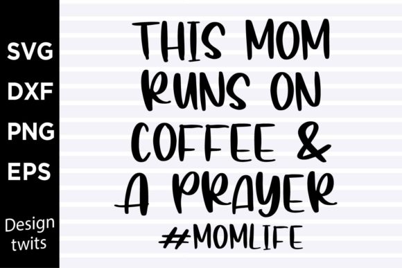 Reviewing This Mom Runs on Coffee and a Prayer SVG for Crafts and Graphics